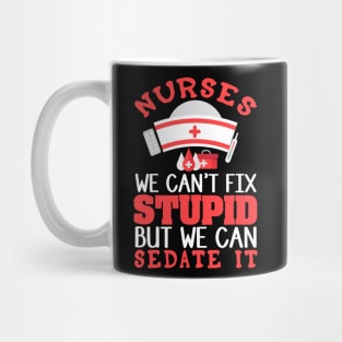 Nurses - We Can't Fix Stupid Mug